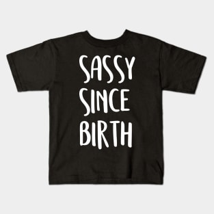 Sassy since birth Kids T-Shirt